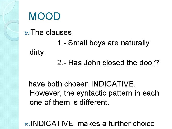 MOOD The clauses 1. - Small boys are naturally dirty. 2. - Has John