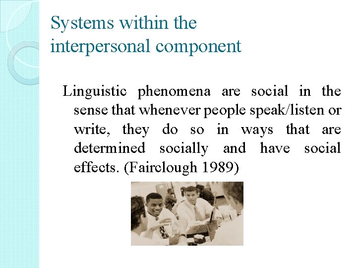 Systems within the interpersonal component Linguistic phenomena are social in the sense that whenever