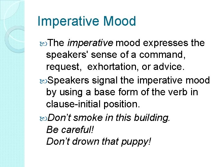 Imperative Mood The imperative mood expresses the speakers' sense of a command, request, exhortation,