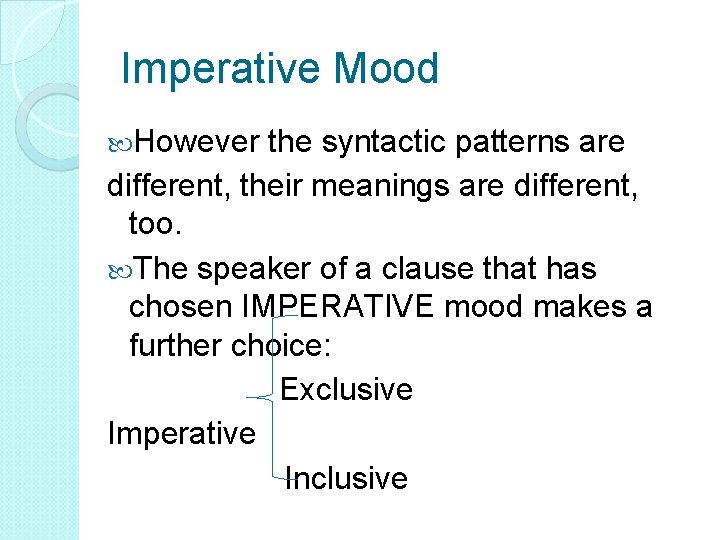 Imperative Mood However the syntactic patterns are different, their meanings are different, too. The