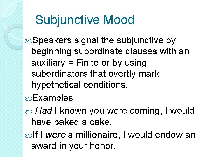 Subjunctive Mood Speakers signal the subjunctive by beginning subordinate clauses with an auxiliary =