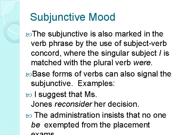Subjunctive Mood The subjunctive is also marked in the verb phrase by the use