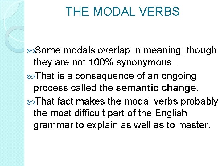 THE MODAL VERBS Some modals overlap in meaning, though they are not 100% synonymous.