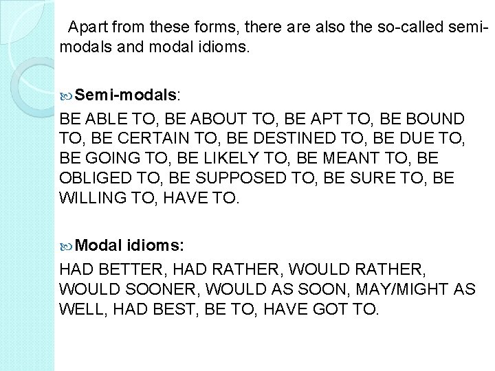  Apart from these forms, there also the so-called semimodals and modal idioms. Semi-modals: