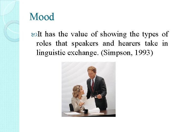 Mood It has the value of showing the types of roles that speakers and