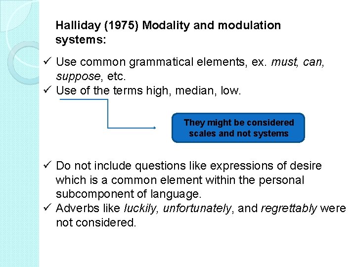 Halliday (1975) Modality and modulation systems: ü Use common grammatical elements, ex. must, can,