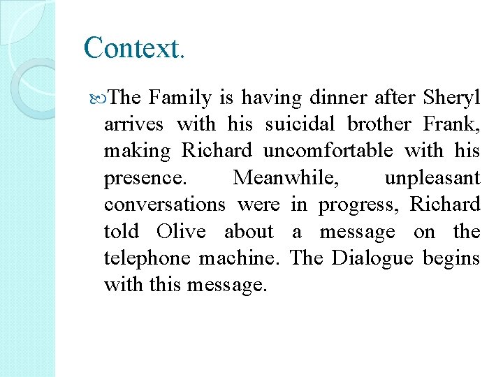 Context. The Family is having dinner after Sheryl arrives with his suicidal brother Frank,