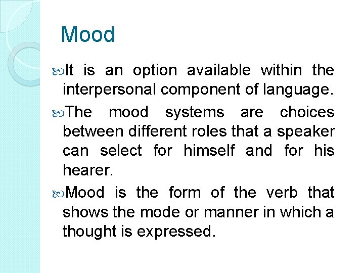 Mood It is an option available within the interpersonal component of language. The mood