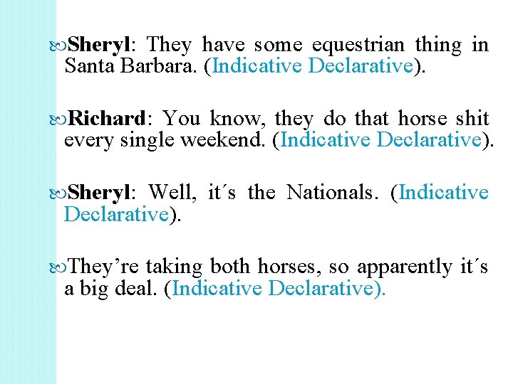  Sheryl: They have some equestrian thing in Santa Barbara. (Indicative Declarative). Richard: You