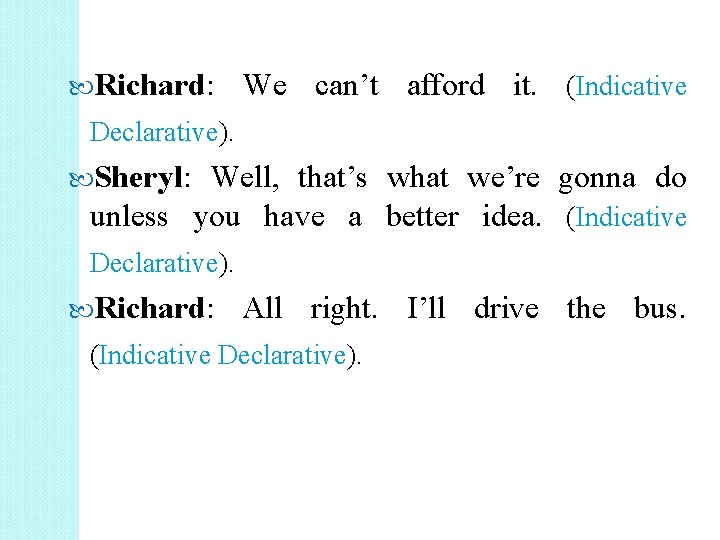  Richard: We can’t afford it. (Indicative Declarative). Sheryl: Well, that’s what we’re gonna