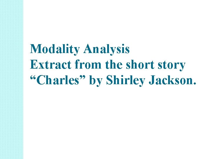 Modality Analysis Extract from the short story “Charles” by Shirley Jackson. 