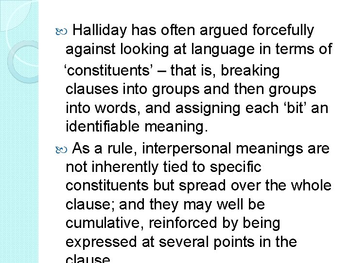  Halliday has often argued forcefully against looking at language in terms of ‘constituents’