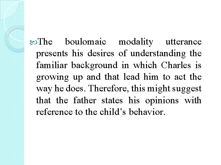  The boulomaic modality utterance presents his desires of understanding the familiar background in