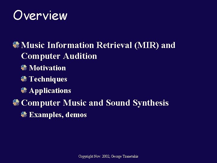 Overview Music Information Retrieval (MIR) and Computer Audition Motivation Techniques Applications Computer Music and