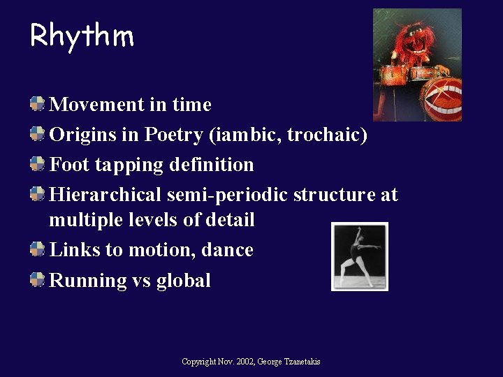 Rhythm Movement in time Origins in Poetry (iambic, trochaic) Foot tapping definition Hierarchical semi-periodic