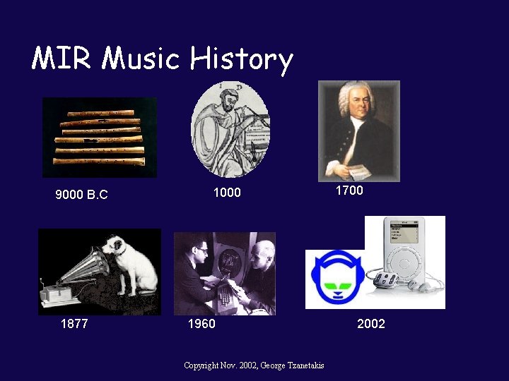 MIR Music History 9000 B. C 1877 1000 1960 Copyright Nov. 2002, George Tzanetakis