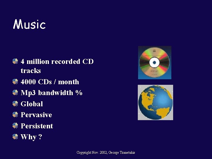 Music 4 million recorded CD tracks 4000 CDs / month Mp 3 bandwidth %