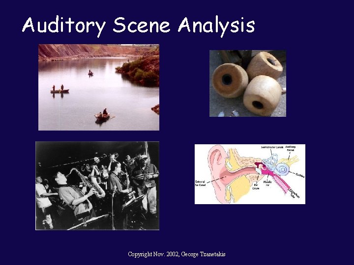 Auditory Scene Analysis Copyright Nov. 2002, George Tzanetakis 