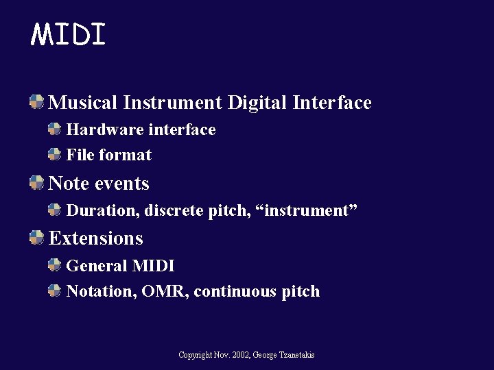 MIDI Musical Instrument Digital Interface Hardware interface File format Note events Duration, discrete pitch,