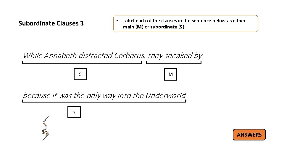 Subordinate Clauses 3 • Label each of the clauses in the sentence below as