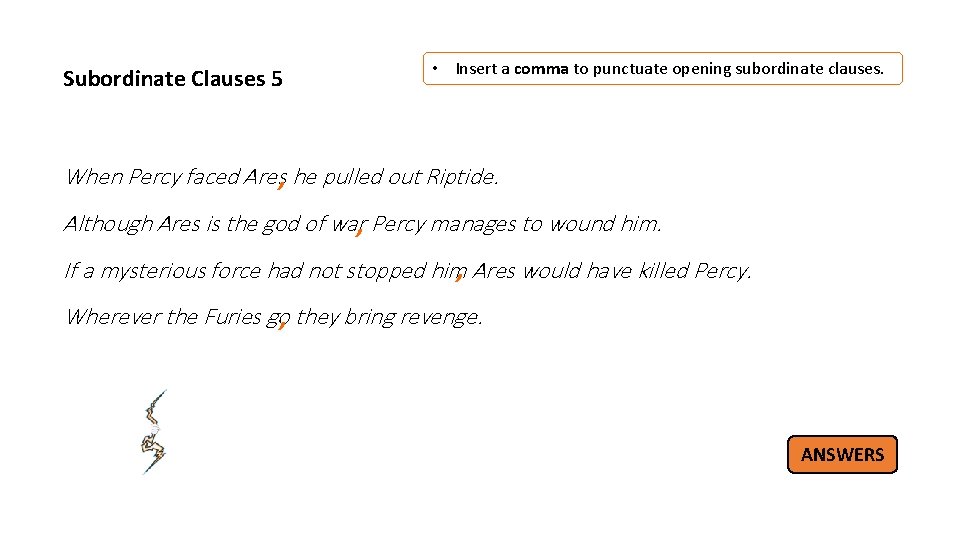 Subordinate Clauses 5 • Insert a comma to punctuate opening subordinate clauses. When Percy