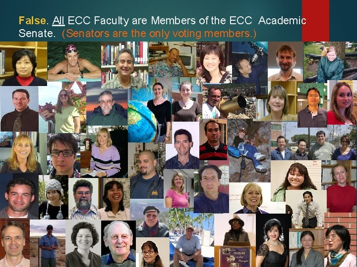 False. All ECC Faculty are Members of the ECC Academic Senate. (Senators are the
