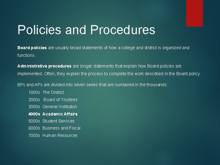 Policies and Procedures Board policies are usually broad statements of how a college and