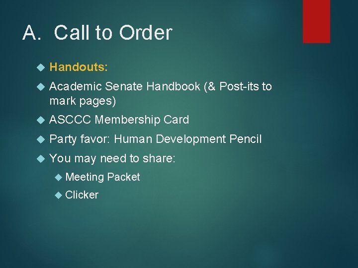 A. Call to Order Handouts: Academic Senate Handbook (& Post-its to mark pages) ASCCC