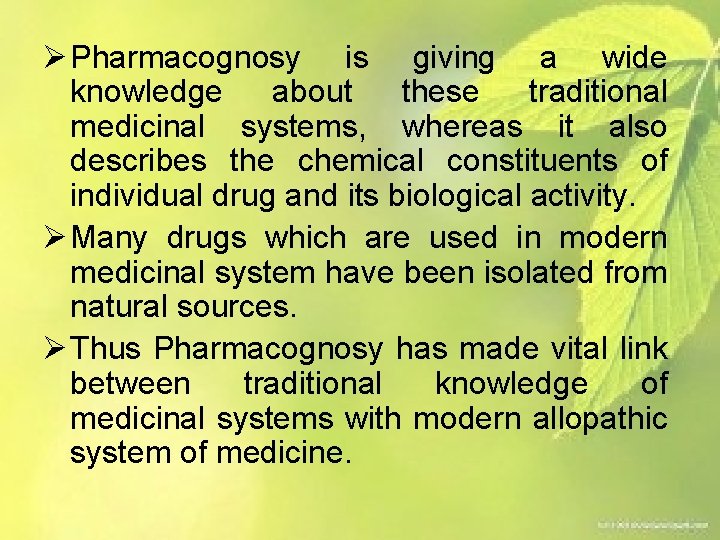 Ø Pharmacognosy is giving a wide knowledge about these traditional medicinal systems, whereas it