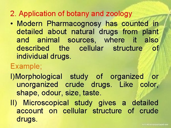 2. Application of botany and zoology • Modern Pharmacognosy has counted in detailed about