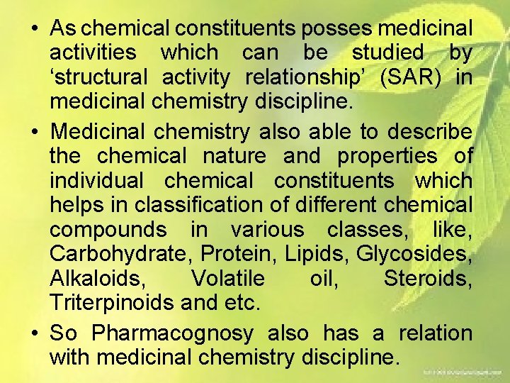  • As chemical constituents posses medicinal activities which can be studied by ‘structural