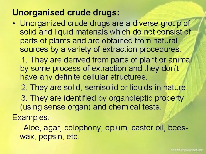 Unorganised crude drugs: • Unorganized crude drugs are a diverse group of solid and