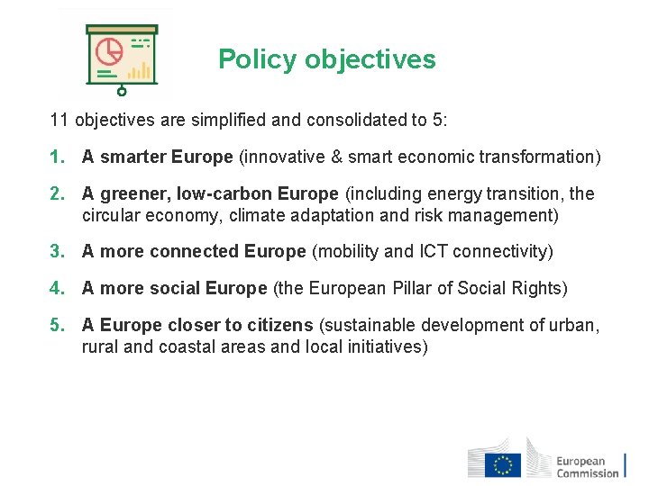 Policy objectives 11 objectives are simplified and consolidated to 5: 1. A smarter Europe Policy objectives 11 objectives are simplified and consolidated to 5: 1. A smarter Europe
