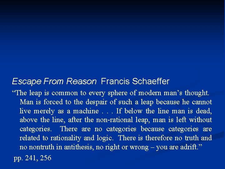 Escape From Reason Francis Schaeffer “The leap is common to every sphere of modern