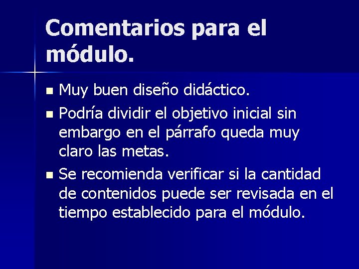 Comentarios para el módulo. Muy buen diseño didáctico. n Podría dividir el objetivo inicial