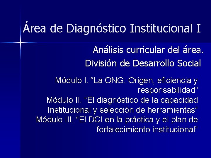 Área de Diagnóstico Institucional I Análisis curricular del área. División de Desarrollo Social Módulo