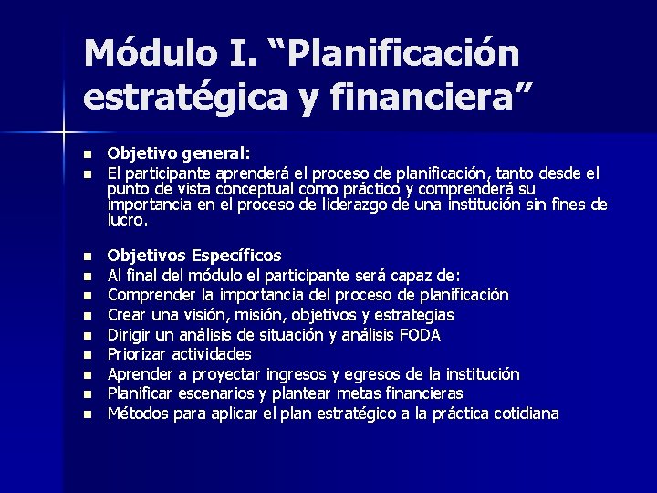 Módulo I. “Planificación estratégica y financiera” n n n Objetivo general: El participante aprenderá