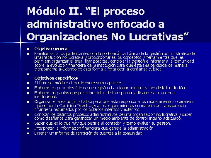 Módulo II. “El proceso administrativo enfocado a Organizaciones No Lucrativas” n n n Objetivo