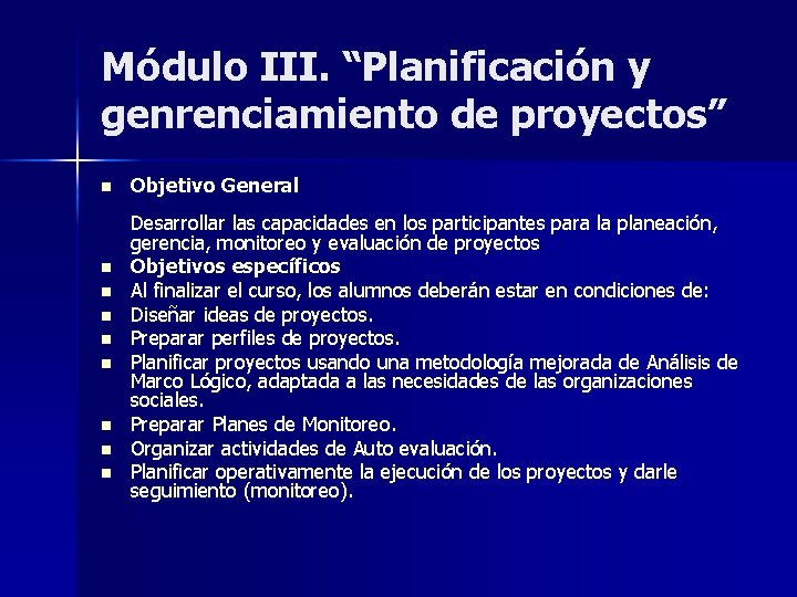 Módulo III. “Planificación y genrenciamiento de proyectos” n n n n n Objetivo General