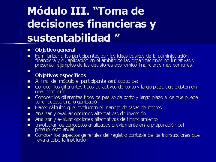 Módulo III. “Toma de decisiones financieras y sustentabilidad ” n n n Objetivo general