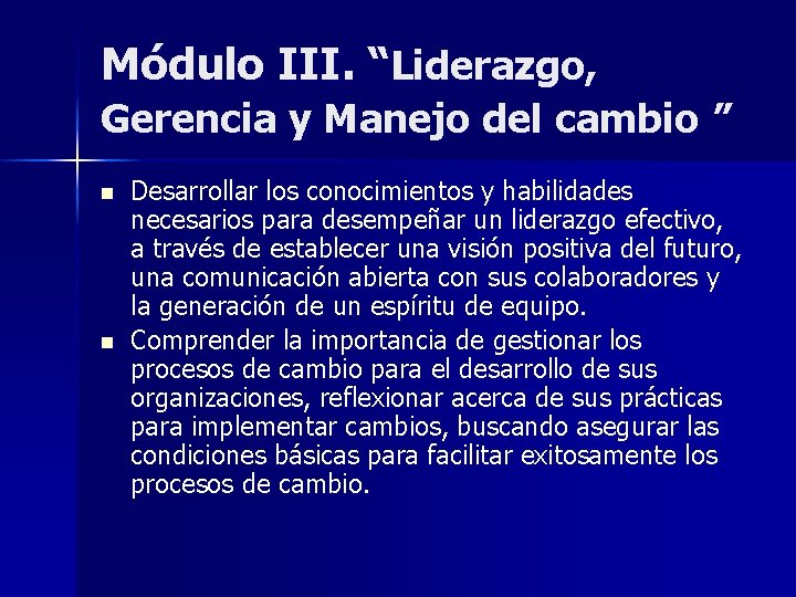 Módulo III. “Liderazgo, Gerencia y Manejo del cambio ” n n Desarrollar los conocimientos