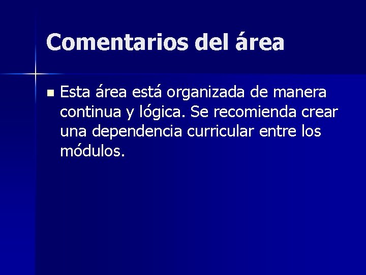 Comentarios del área n Esta área está organizada de manera continua y lógica. Se