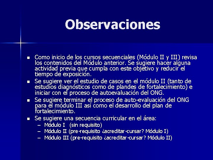 Observaciones n n Como inicio de los cursos secuenciales (Módulo II y III) revisa