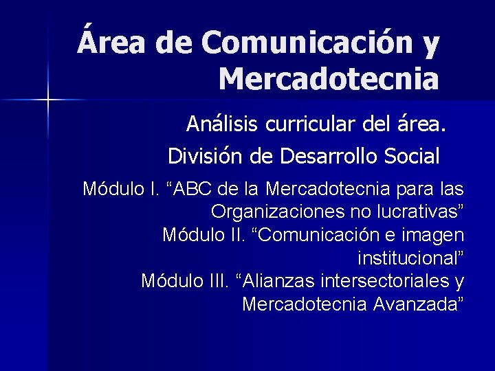 Área de Comunicación y Mercadotecnia Análisis curricular del área. División de Desarrollo Social Módulo