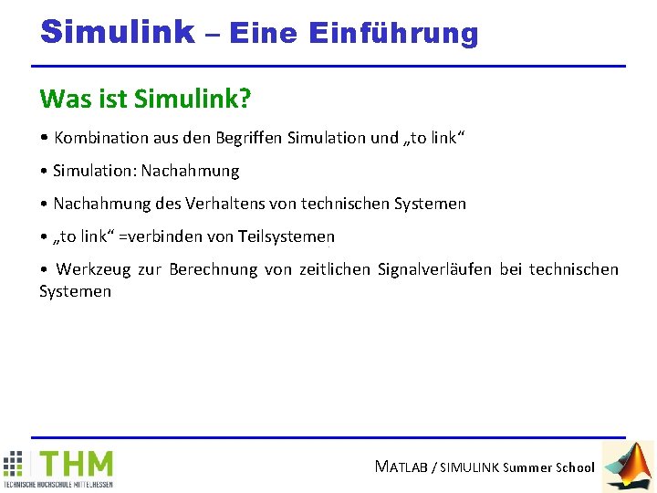 Simulink – Eine Einführung Was ist Simulink? • Kombination aus den Begriffen Simulation und