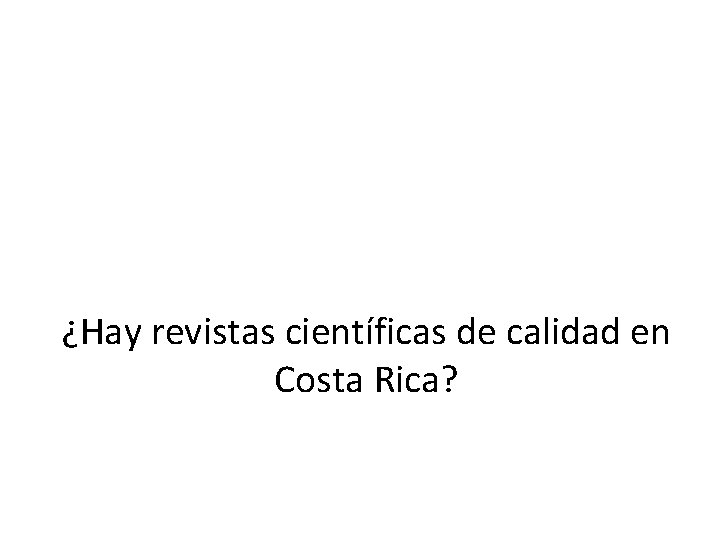 ¿Hay revistas científicas de calidad en Costa Rica? 