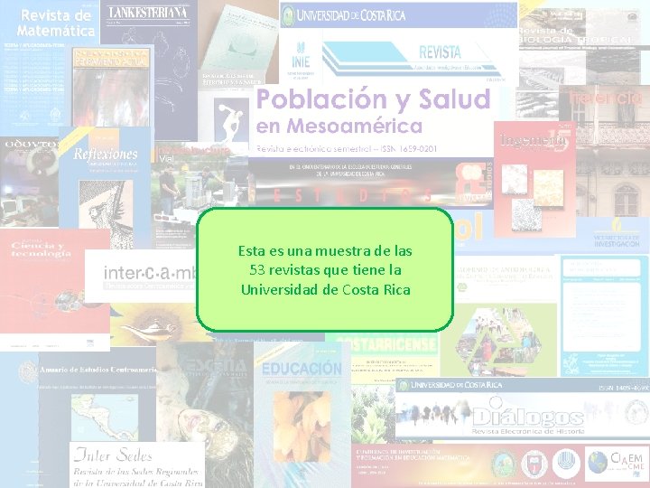 Esta es una muestra de las 53 revistas que tiene la Universidad de Costa