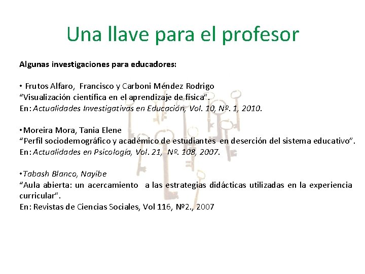 Una llave para el profesor Algunas investigaciones para educadores: • Frutos Alfaro, Francisco y