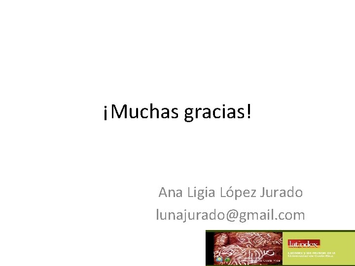 ¡Muchas gracias! Ana Ligia López Jurado lunajurado@gmail. com 