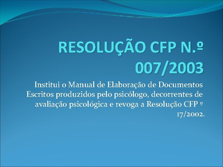RESOLUÇÃO CFP N. º 007/2003 Institui o Manual de Elaboração de Documentos Escritos produzidos